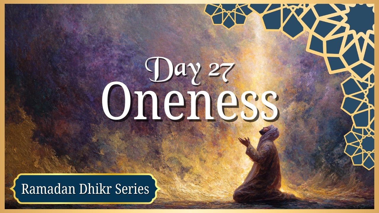 Ya Wahid, Ya Ahad, Ya Samad | Day 27 – 30 Days of Dhikr (Ramadan Series)