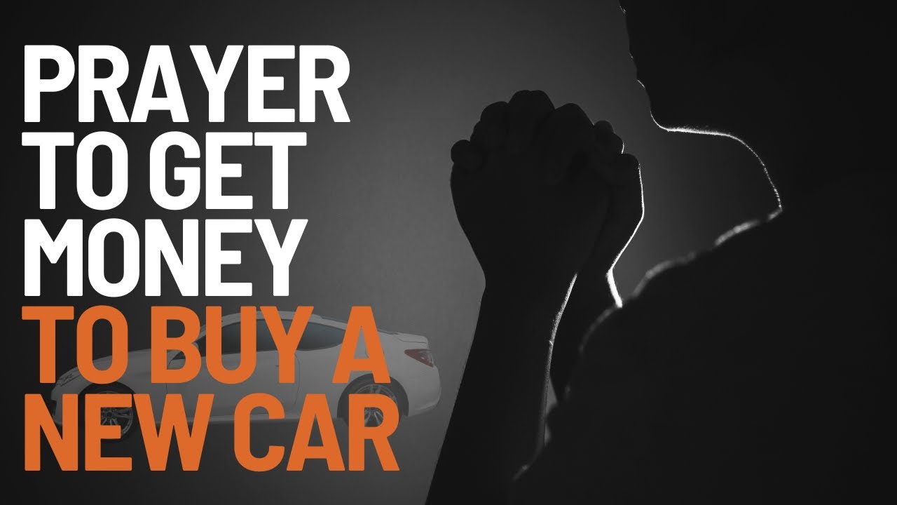 Prayer To Get Money To Buy A New&nbsp;Car