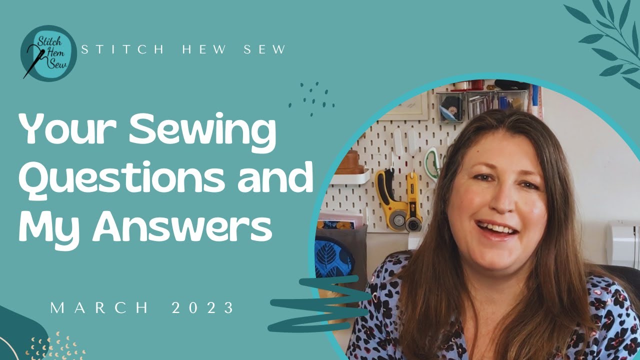 Your Sewing Questions & My Answers - March 2023