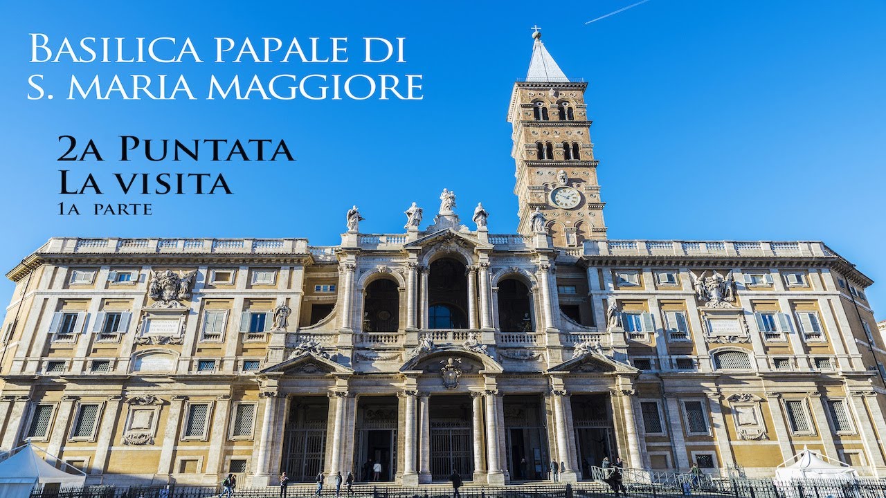 Basilica papale di S. Maria Maggiore-  2a puntata  -La visita 1a parte