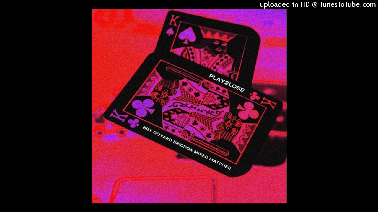 BBY GOYARD & ERICDOA & MIXED MATCHES - PLAY2LOSE (Prod. Kass & Mixed Matches)