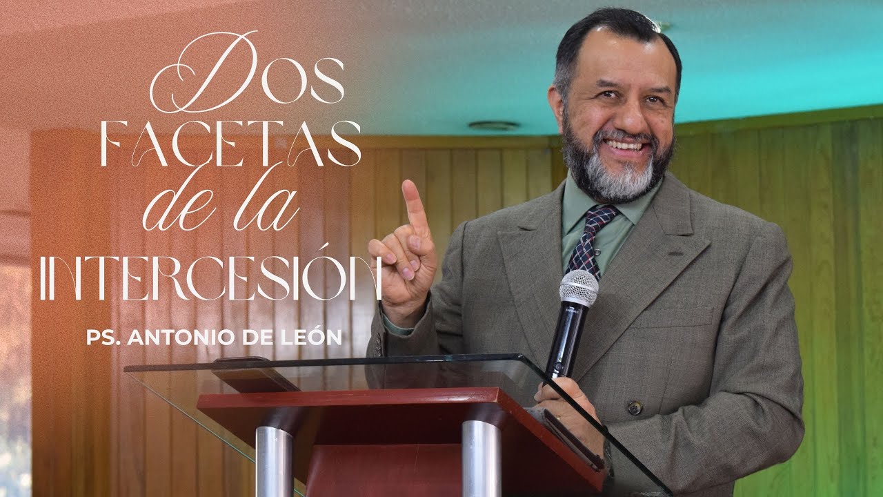 Dos facetas de la intercesión - Ps. Antonio De León