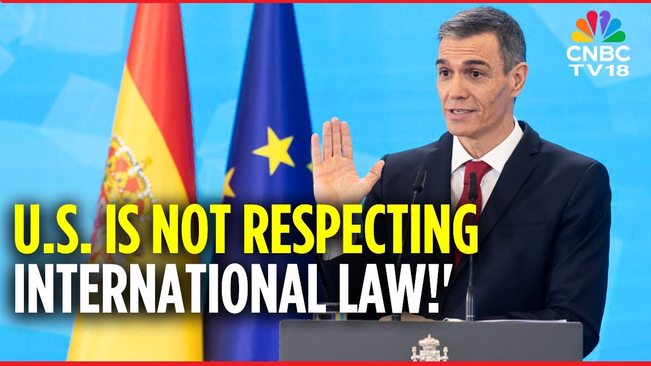 'We Have To Face Reality, US is Not Respecting International Law!' - Spain's Sanchez on Trump | N18G