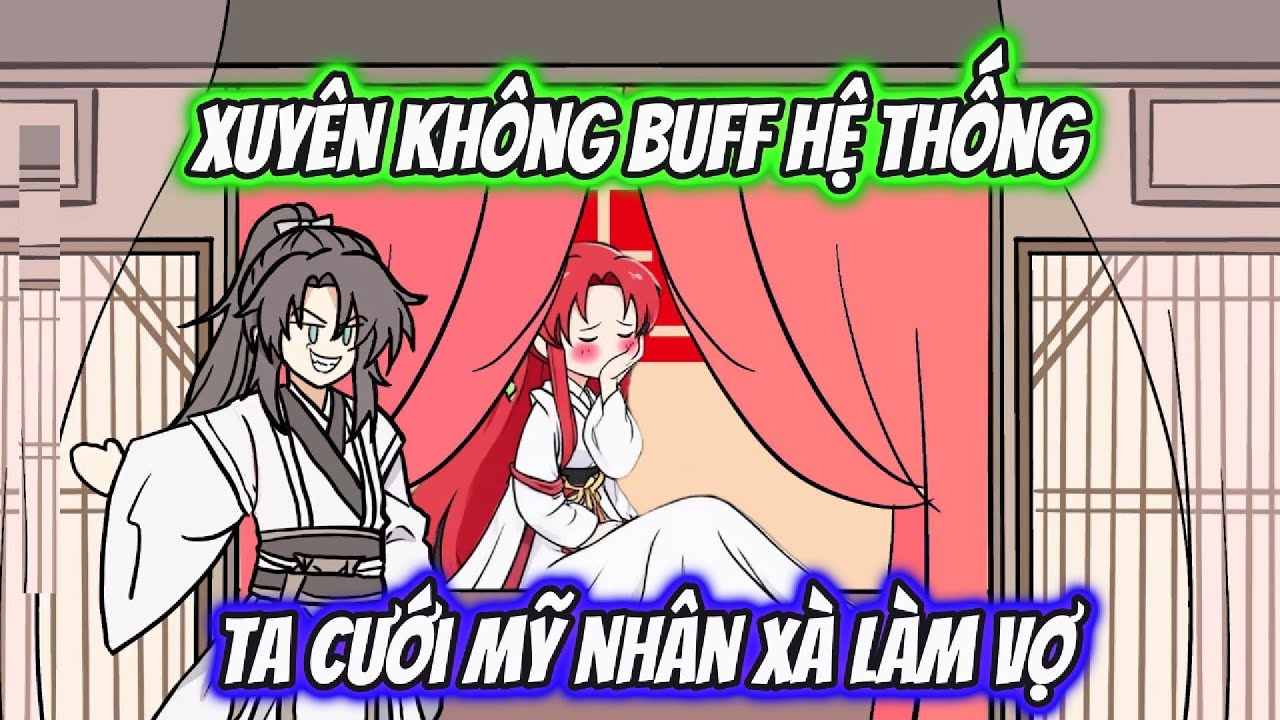 Xuyên Không Buff Hệ Thống Ta Cưới Mỹ Nhân Xà Làm Vợ | HH Xuyên Không