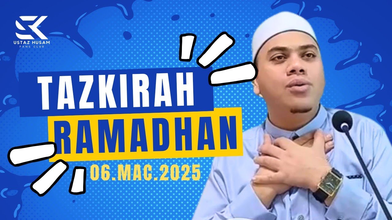 06.03.2025 I TAZKIRAH RAMADHAN | USTAZ HUSAM