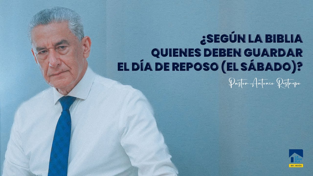 ¿SEGÚN LA BIBLIA QUIENES DEBEN GUARDAR EL DÍA DE REPOSO (EL SÁBADO)? │ Pastor Antonio Restrepo