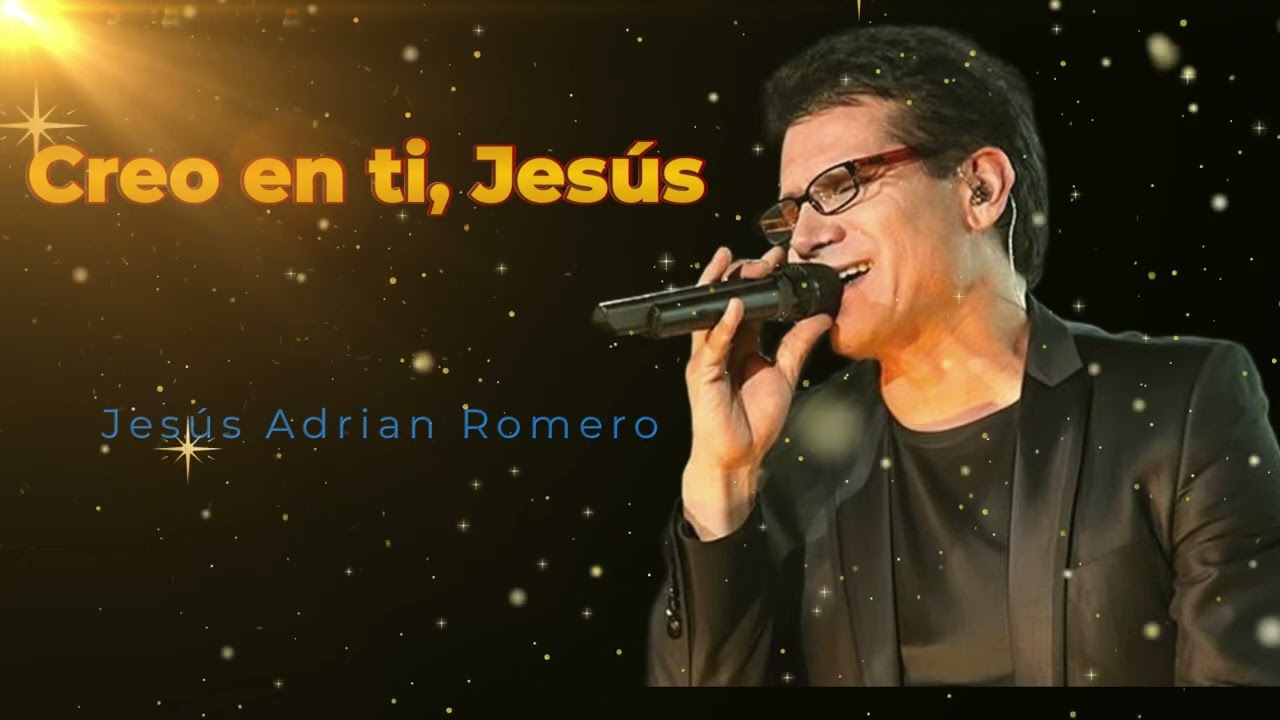 Jesús Adrián Romero- creo en ti, jesús .