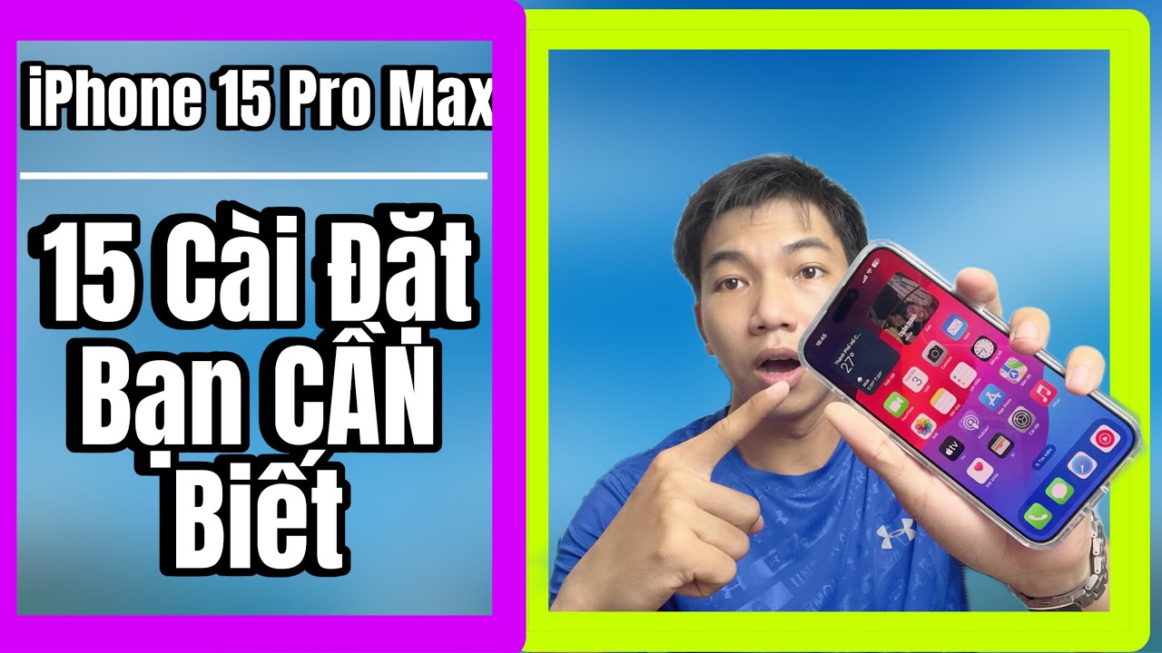 iPhone 15 Pro Max - 15 Cài Đặt Bạn CẦN Biết