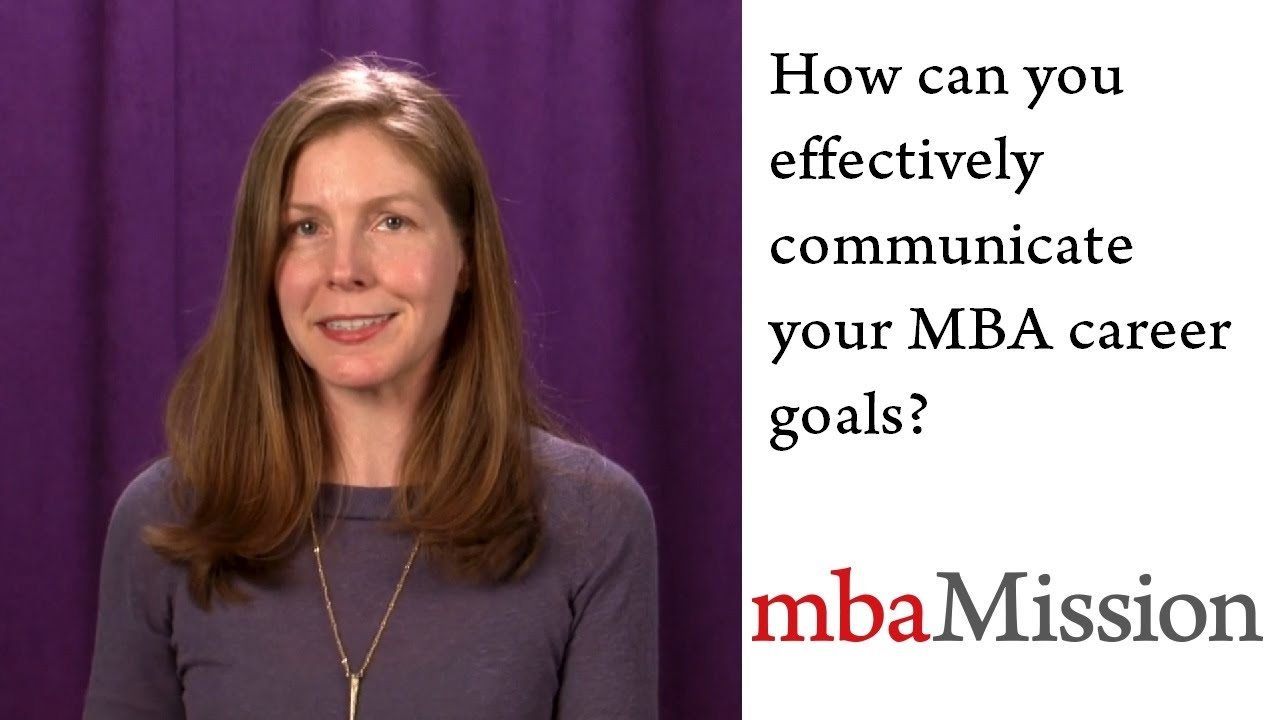 How can you effectively communicate your MBA career goals?
