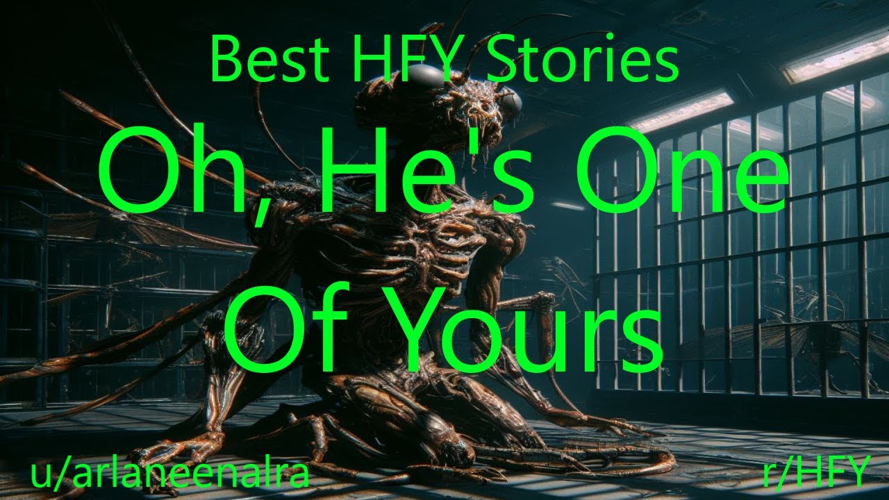 Best HFY Sci-Fi Stories: Oh, He's One Of Yours