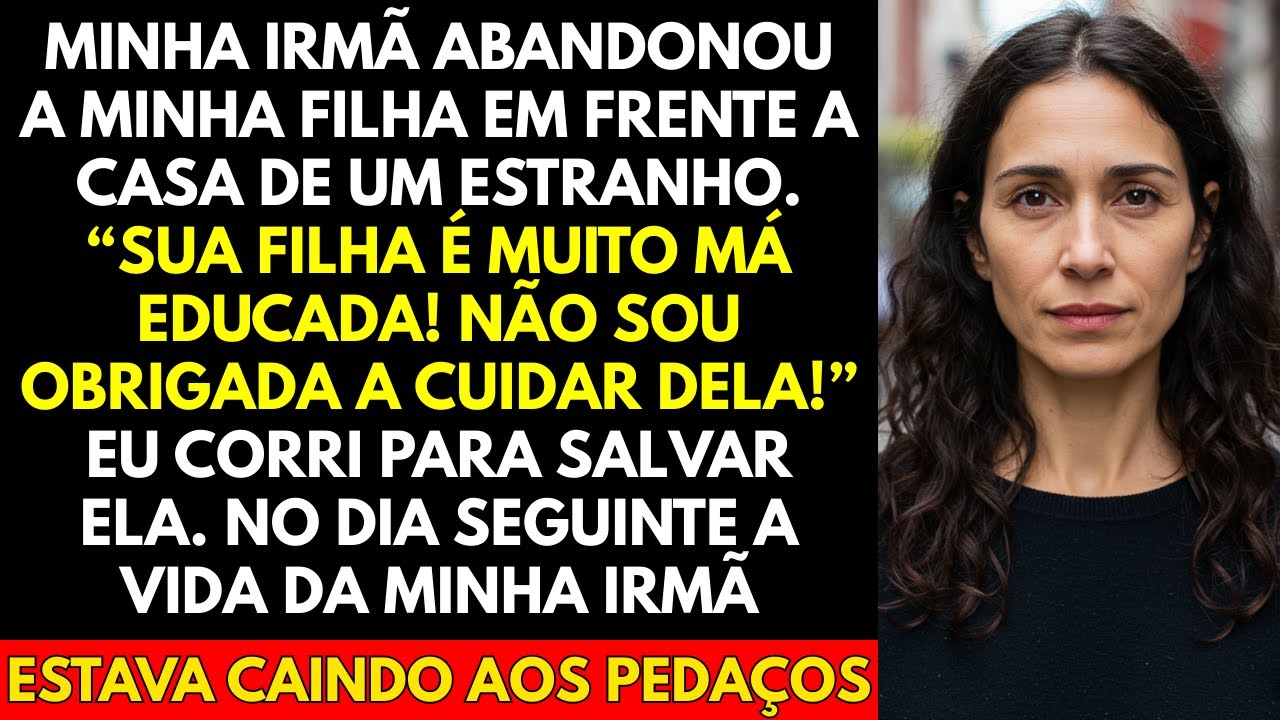 Minha Irmã Abandonou a Minha Filha Em Frente a Casa De Um Estranho  “Sua Filha é Muito...