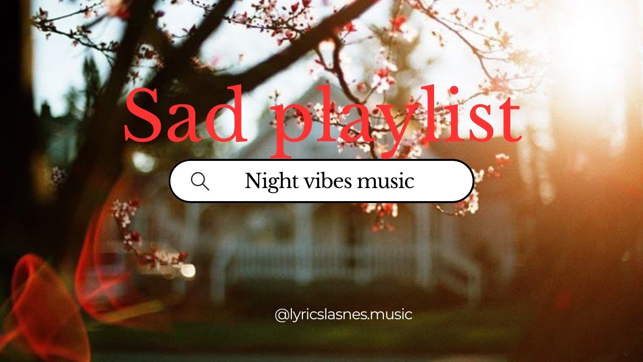 Sad Playlist (Night Vibes Music) – Emotional Lyrics Video | Lyrics Lanes