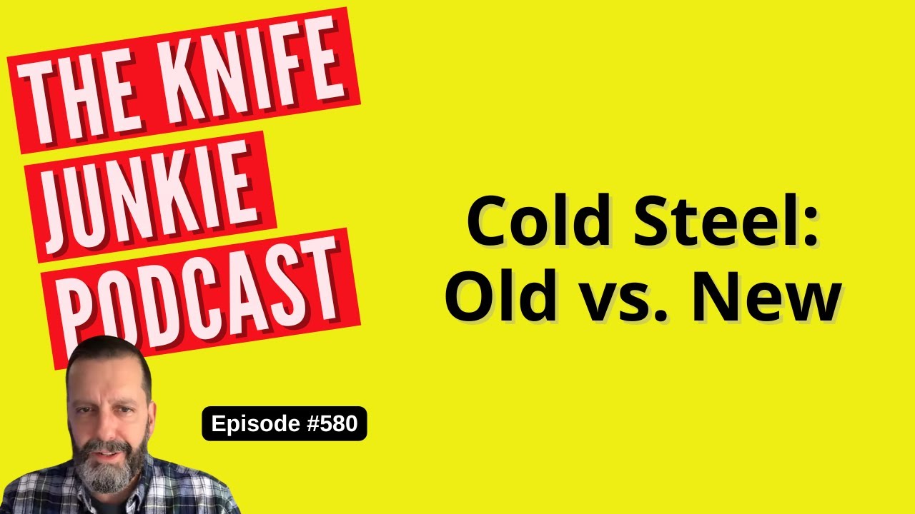 Cold Steel: Old vs. New: The Knife Junkie Podcast (Episode 580)