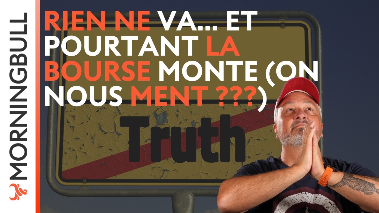 Rien ne va… et pourtant la Bourse monte (on nous ment ???) | Morningbull : le réveil marchés