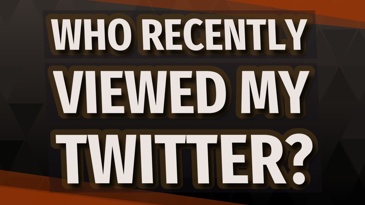 Who recently viewed my twitter?