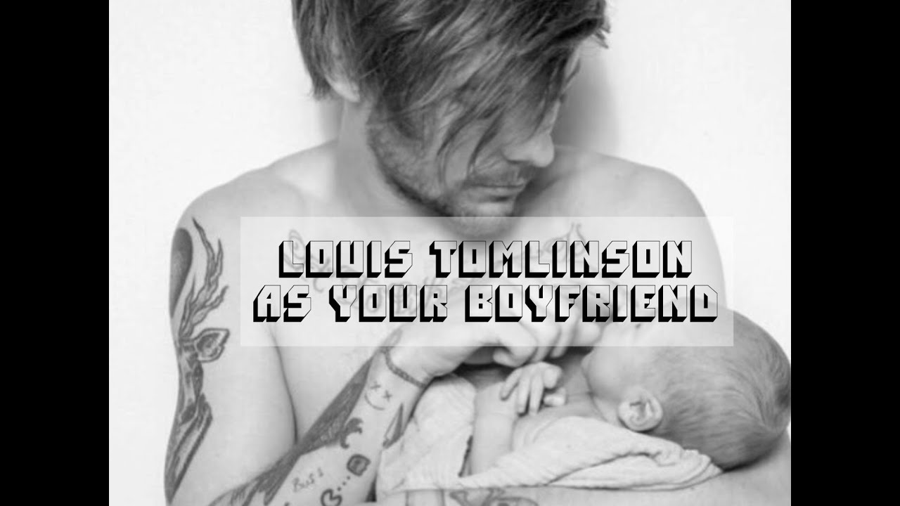 Louis Tomlinson As Your Boyfriend