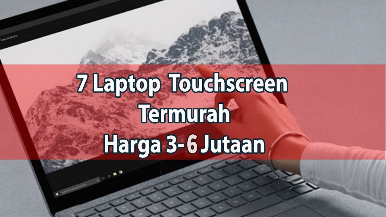7 LAPTOP TOUCHSCREEN TERMURAH HARGA 3-6  JUTAAN