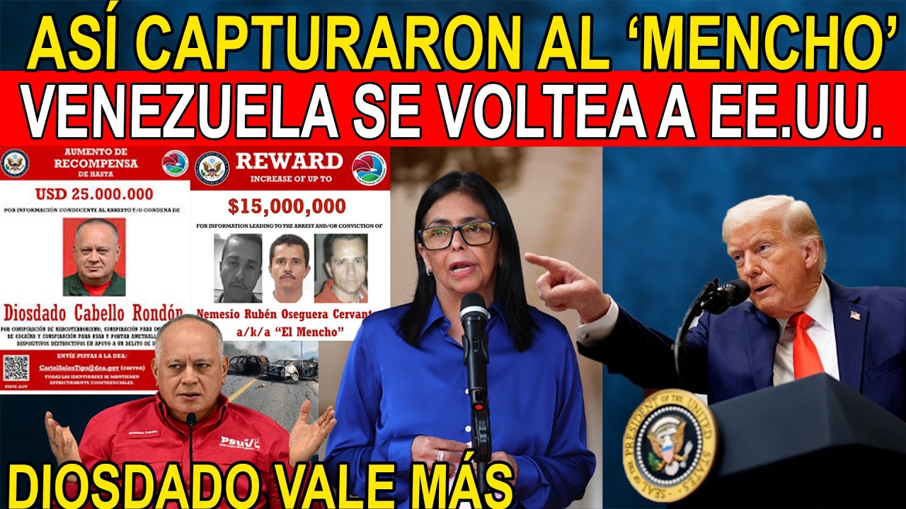 ASÍ CAYÓ EL MENCHO, ¿EL PRÓXIMO ES DIOSDADO? - DELCY RODRIGUEZ PRETENDE ENGAÑAR A DONALD TRUMP