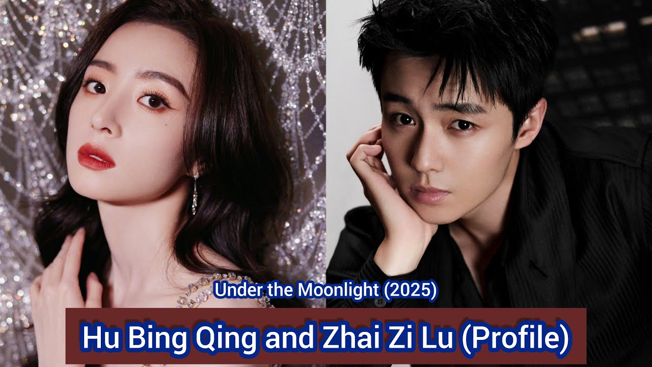 Hu Bing Qing and Zhai Zi Lu | Profile，Name，Age，Birthplace，Height，...  |