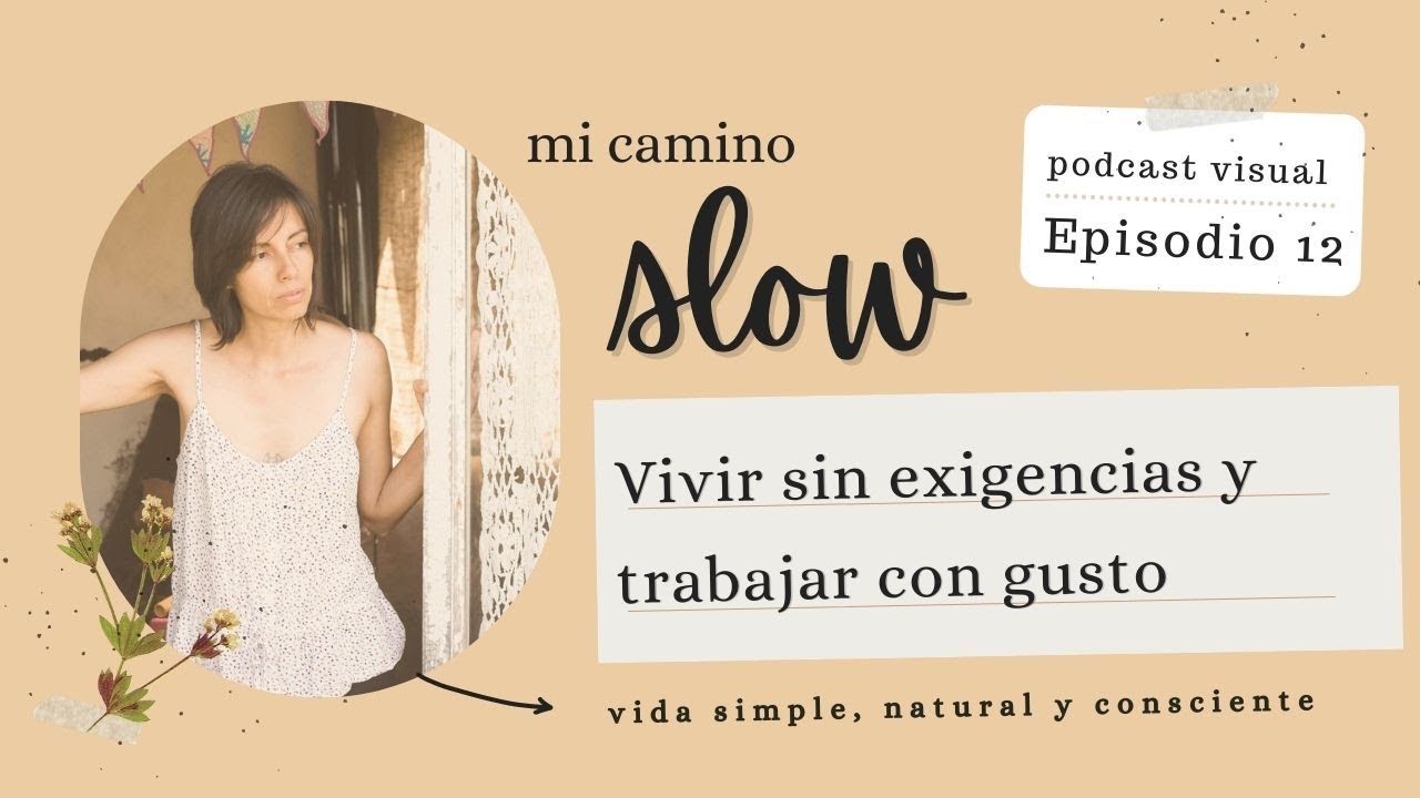 Vivir sin exigencias y trabajar con gusto - EP12