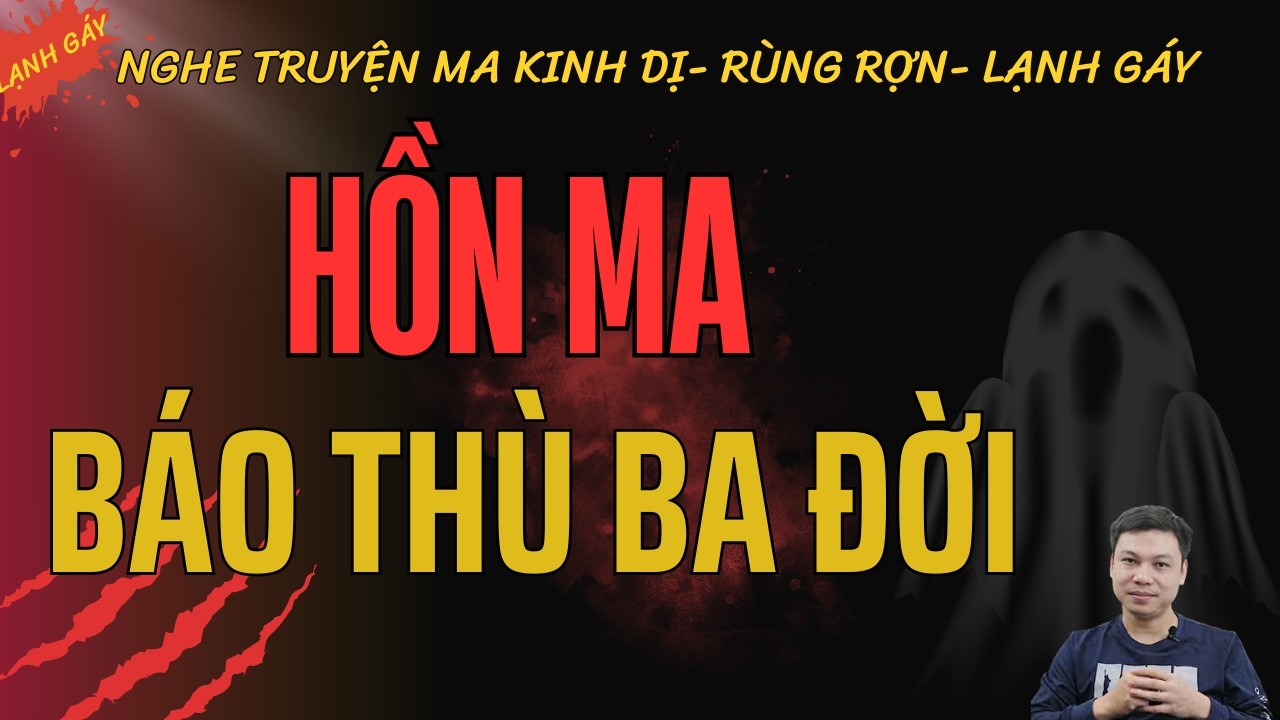 HỒN MA BÁO THÙ BA ĐỜI – Lời Nguyền Truyền Kiếp Khiến Cả Dòng Họ Sống Trong Sợ Hãi |  MC Đình Soạn