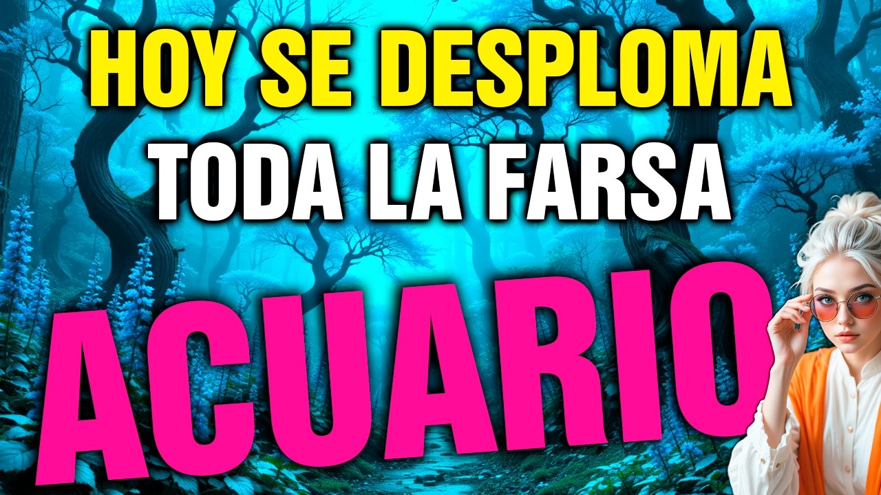 acuario 😱 HOY CAE la MENTIRA que te ROMPIÓ por DENTRO 💥 y TODO CAMBIA 😳