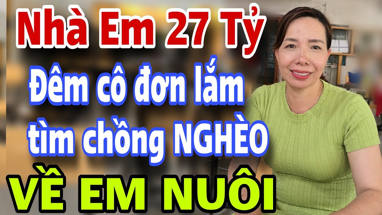 Em Xinh Đẹp Tài Sản Gần 27 Tỷ Tìm NGHÈO GIÀ XẤU Về Em Nuôi