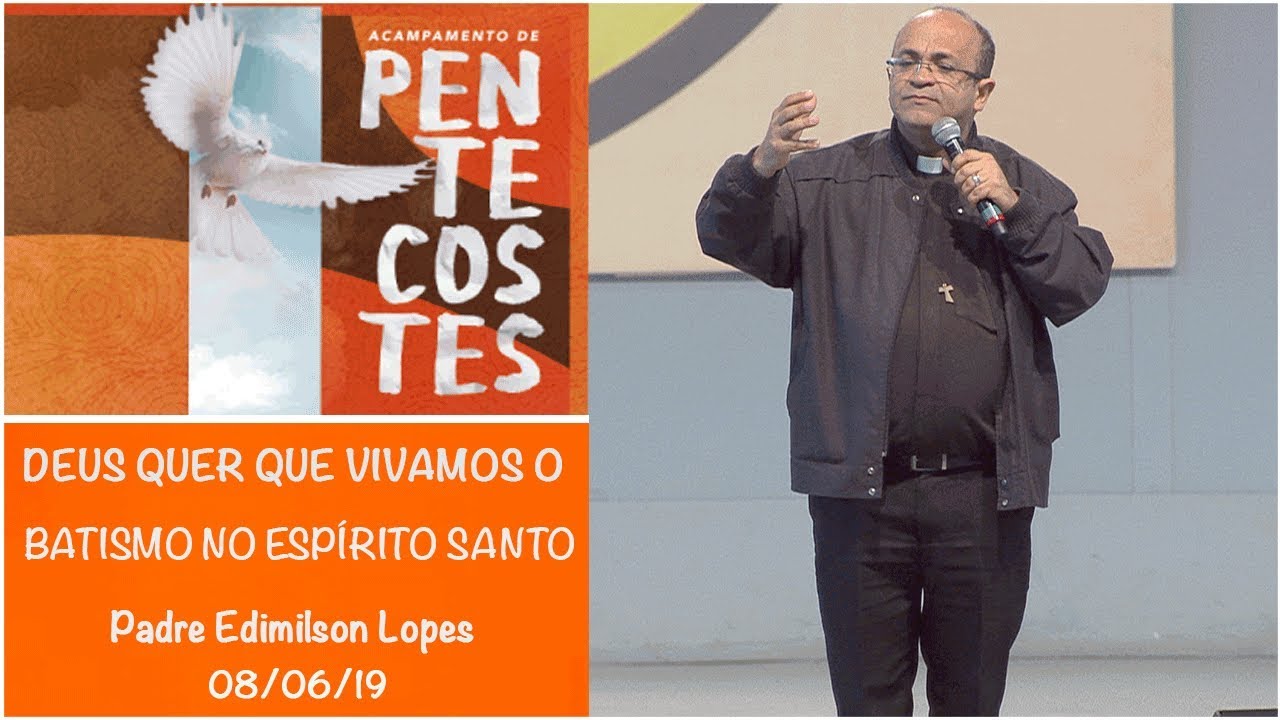 Deus quer que vivamos o batismo no Espírito Santo - Padre Edimilson Lopes (08/06/19)
