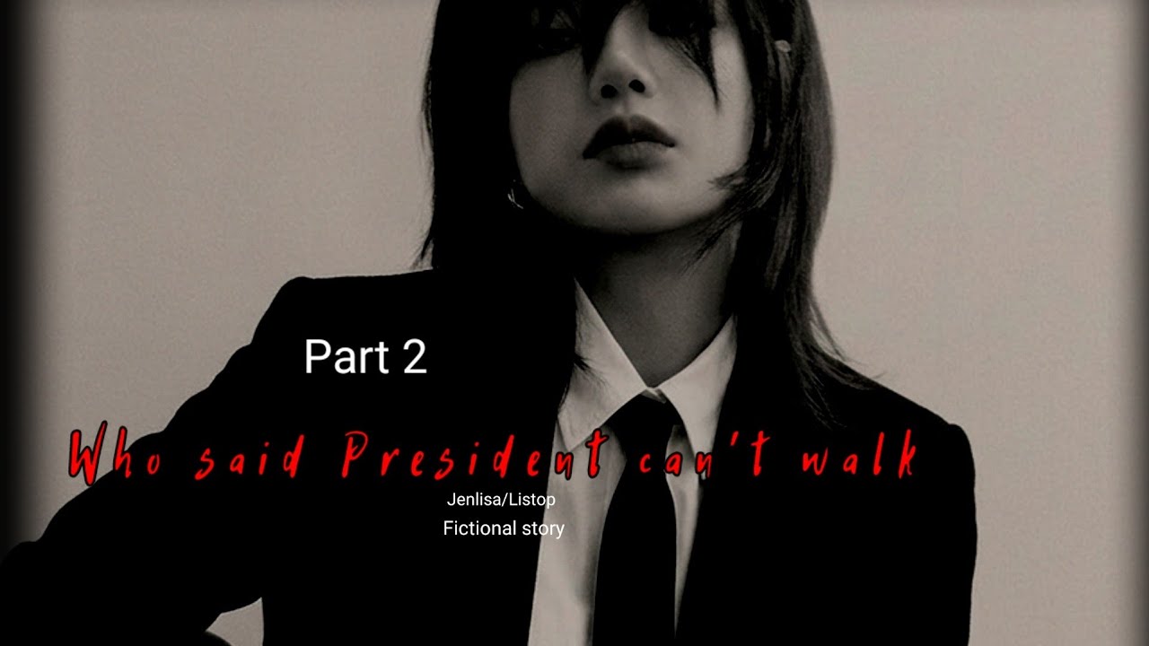 Who said President Can't walk Part 2 | Jenlisa FF short story 