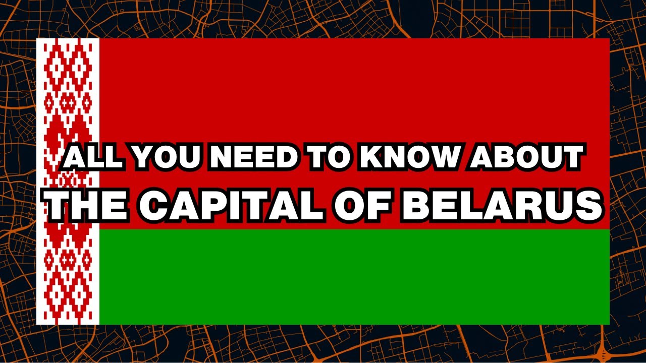 What is the capital of Belarus? Explained