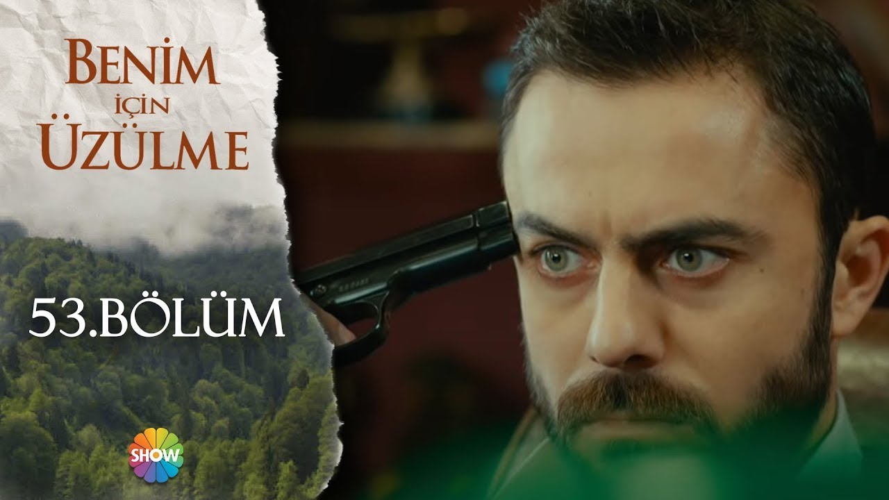 Benim İçin Üzülme 53. Bölüm