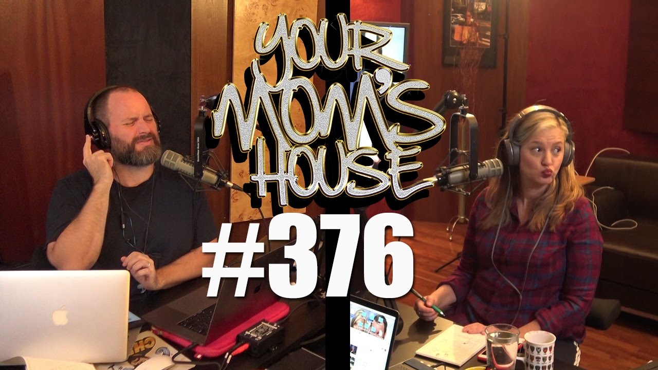 Your Mom's House Podcast - Ep. 376