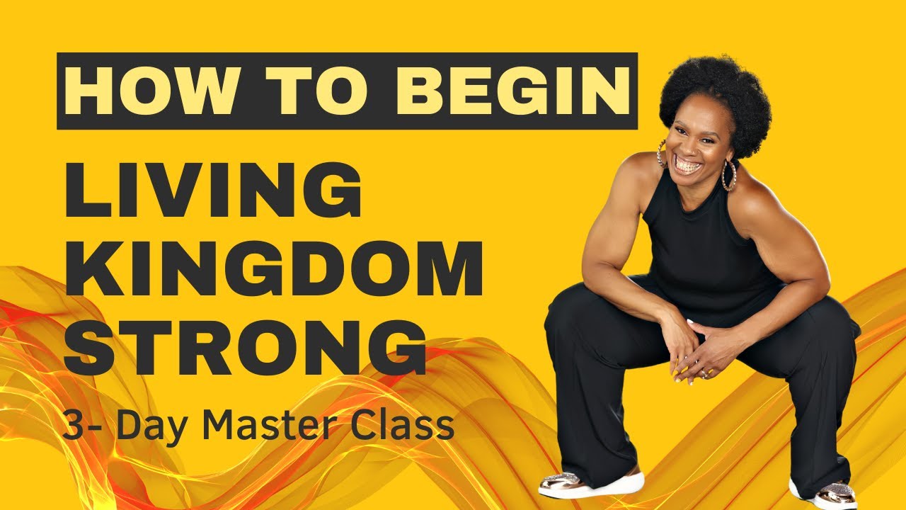 Living Kingdom Strong 3 Day Master Class Day One