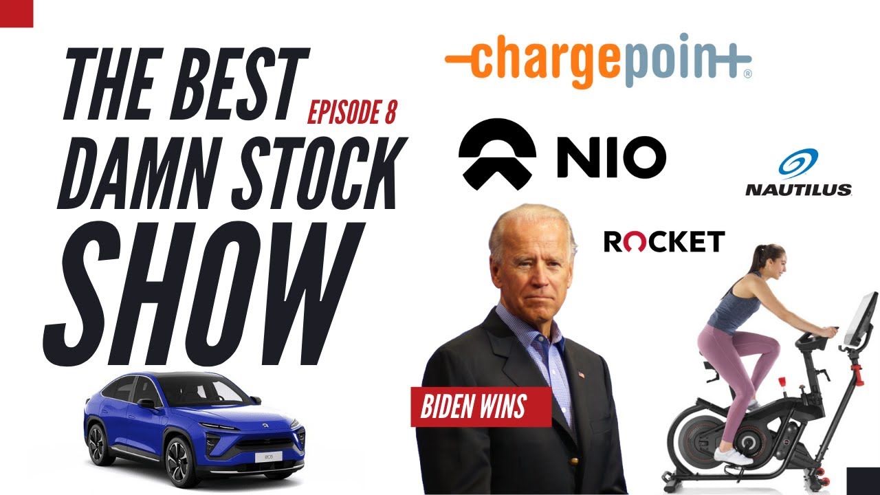 The Best Dam Stock Show #8  - We talk Biden, Chargepoint, NIO, Rocket, Nautilus and more