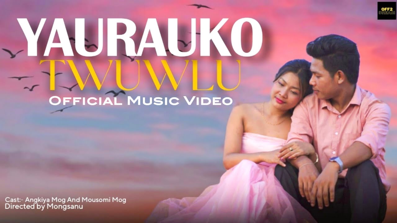 YAURAUKO TWUWLU|OFFICIAL MUSIC VIDEO|LATEST MOG MUSIC VIDEO|OFF2 DREAM
