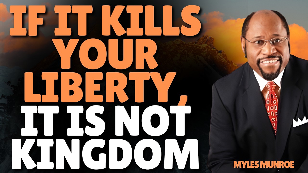 MYLES MUNROE: If It Kills Your LIBERTY, It Is NOT KINGDOM | The Truth About Spiritual Control