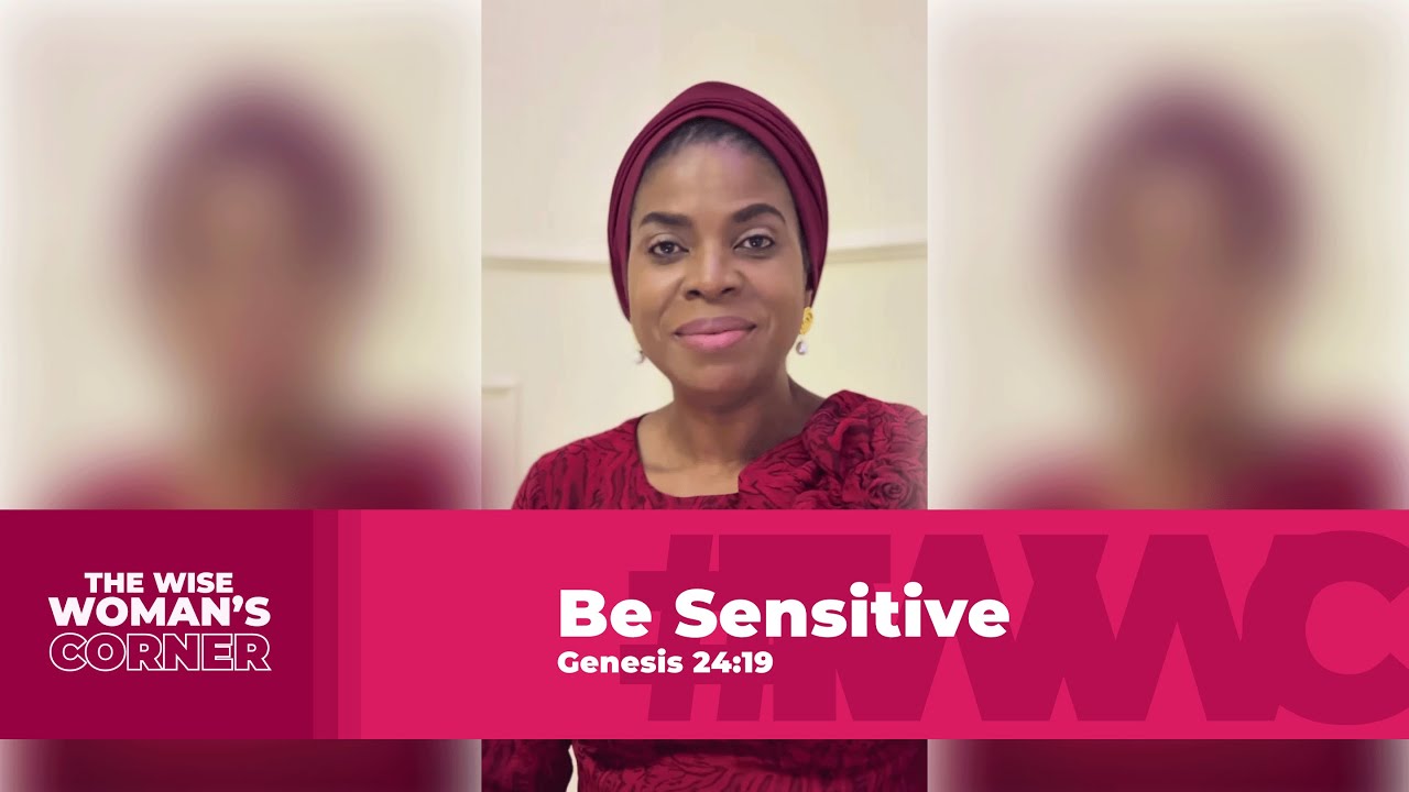 Be Sensitive | Pst Laurie Uka Ntia | Wise Woman's Corner