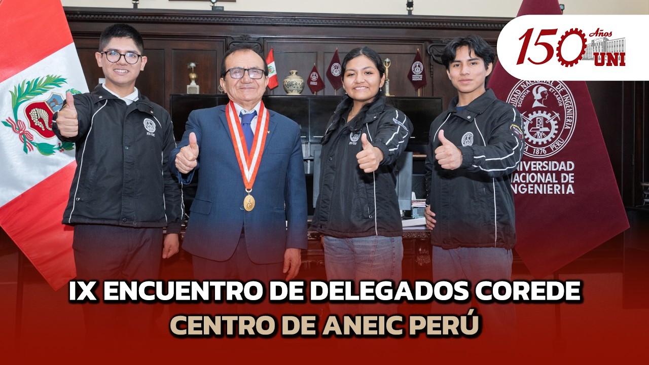 La UNI será sede del IX Encuentro de Delegados COREDE Centro de ANEIC Perú