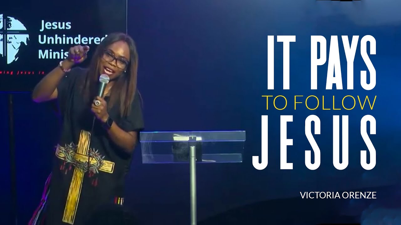 VICTORIA ORENZE - IT PAYS TO FOLLOW JESUS (AT JESUS UNHINDERED MINISTRY)