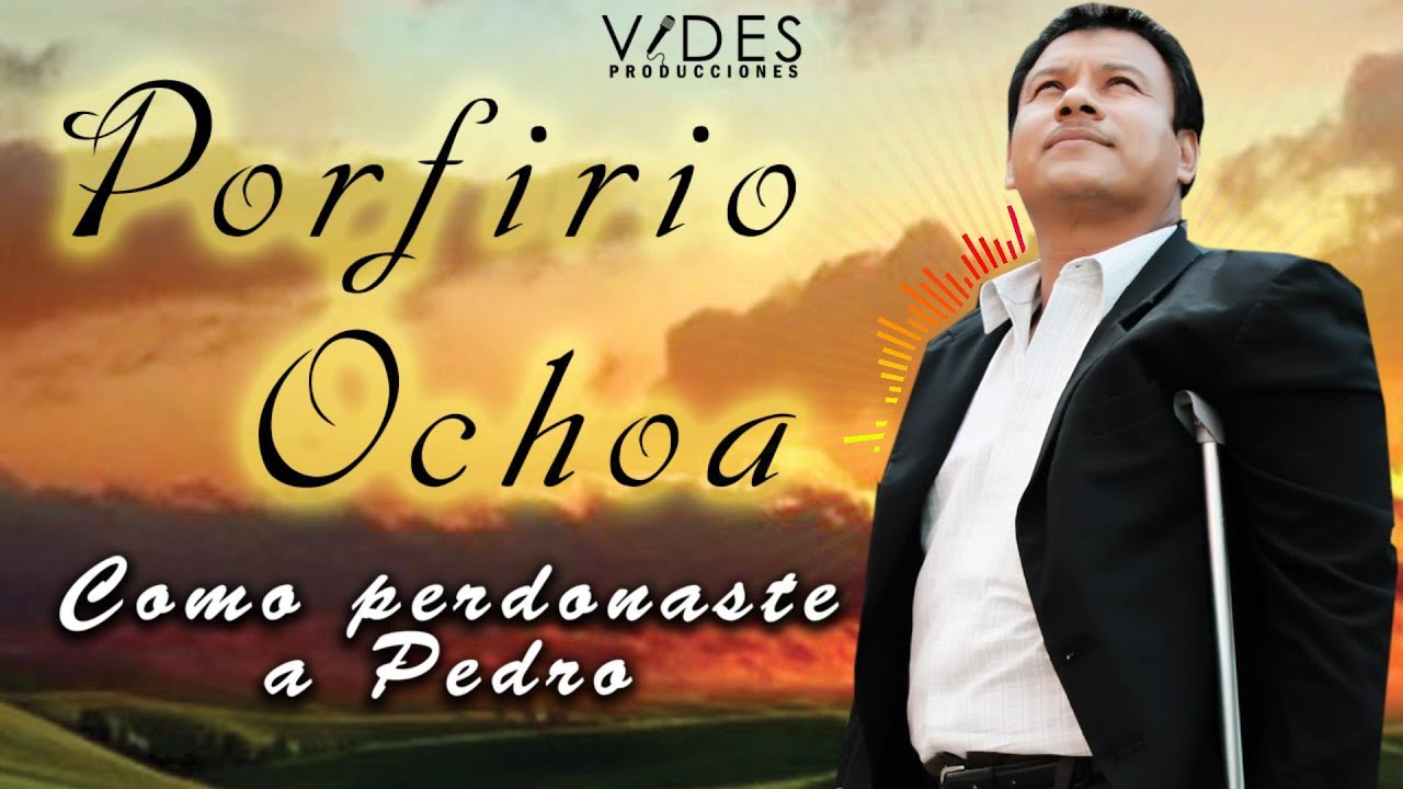 Porfirio Ochoa – Como Perdonaste A Pedro (Álbum Vol .4)