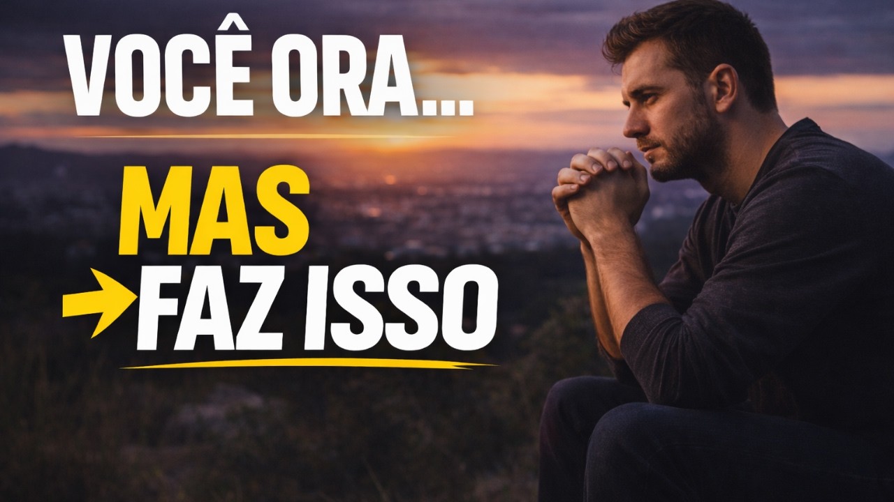 VOCÊ ORA, MAS NÃO MUDA | ISSO ESTÁ BLOQUEANDO SUAS BÊNÇÃOS