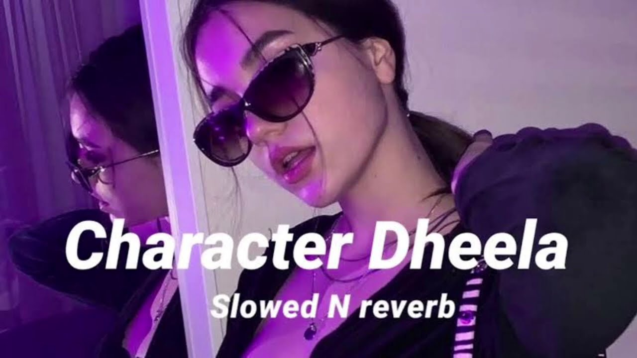 Character_Dheela_2.0_8K_full slowed reverb tranding song