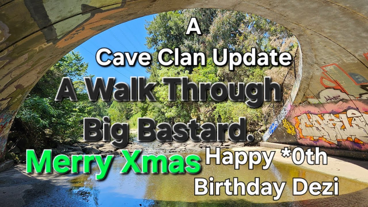 Big Bastard. A Cave Clan Update. Happy Bday Dezi. MerryXmas