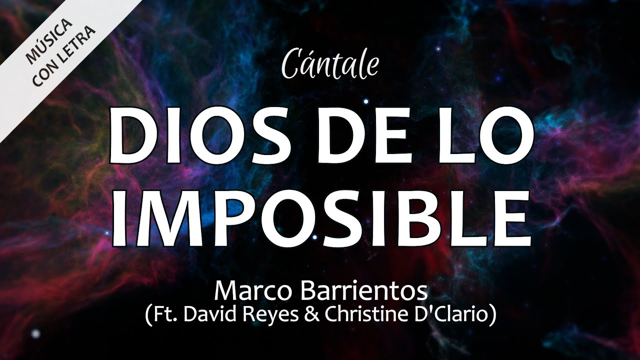 C0359 DIOS DE LO IMPOSIBLE - Marco Barrientos Ft. David Reyes & Christine D'Clario (Letra)