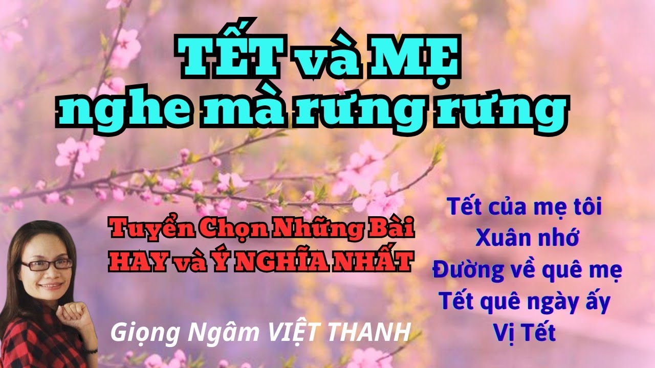 Ngâm Thơ TẾT VÀ MẸ Nghe Mà Xúc Động Vô Cùng 