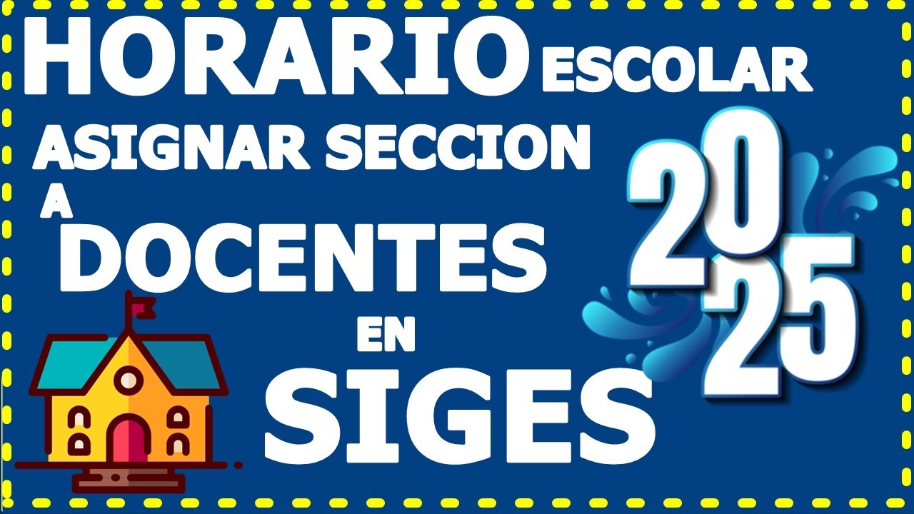 ASIGNAR SECCION A DOCENTES (HORARIO ESCOLAR SIGES) 2025