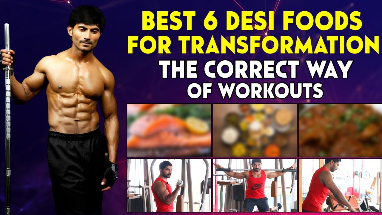 Best 6 Desi Foods for Transformation || The Correct Way Of Workouts