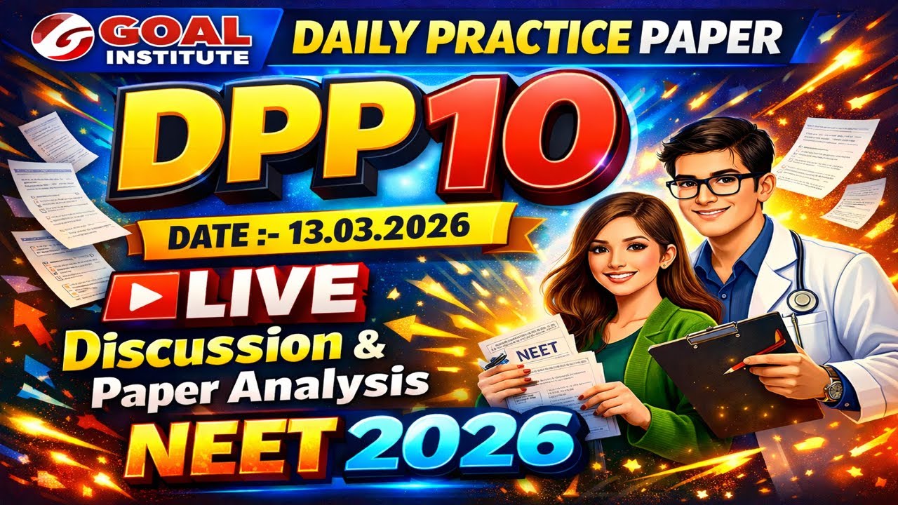 🔥 LIVE Paper Discussion & Detailed Analysis  DPP 10 (13.03.2026) Goal Institute NEET 2026 🔥