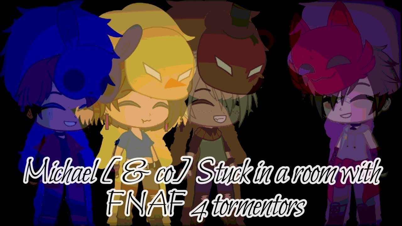 Michael Afton stuck in a room with fnaf 4 tormentors | Lil Crybaby's AU