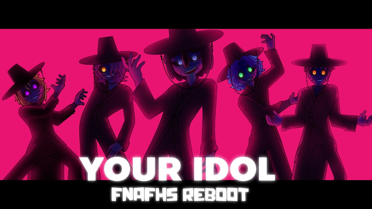 YOUR IDOL (SAJA BOYS) || #fnafhs #FHS2 [leer descripción]